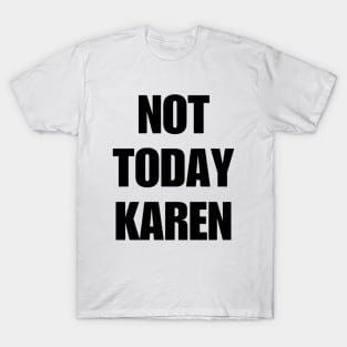 Not Today Karen Shirt, Funny Karen Shirt, Oddly Specific Shirt, Funny Meme Shirt, Karen Meme Shirt, Dank Meme Shirt, Offensive Gift Shirt T-Shirt